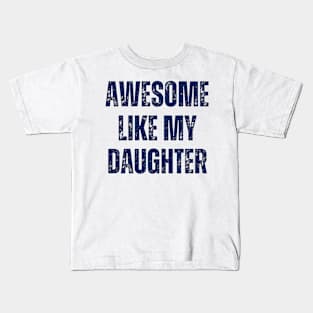 Awesome like my daughter Father's Day gift Kids T-Shirt